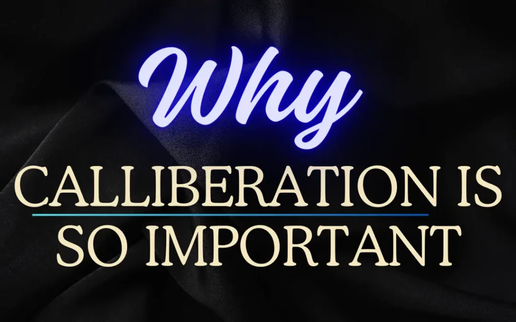 why calibration is so important