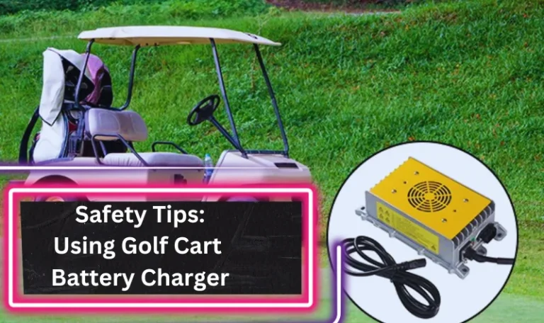 Safety Tips When Using a Golf Cart Battery Charger